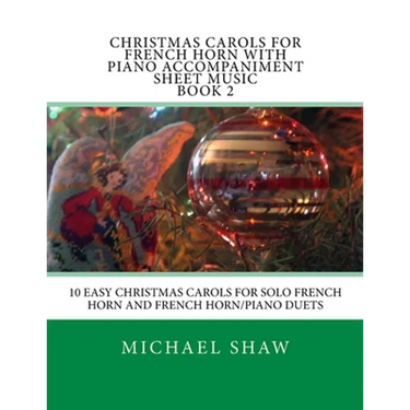 Christmas Carols For French Horn With Piano Accompaniment Sheet Music Book 2: 10 Easy Christmas Carols For Solo French Horn And French Horn/Piano Duet