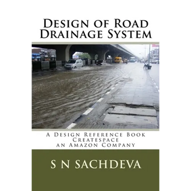 Design of Road Drainage System: A Design Reference Book Createspace, an Amazon Company