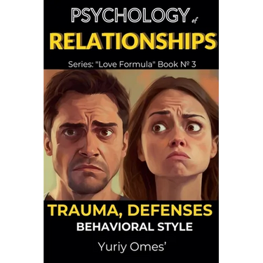Psychology of Relationships: Trauma, Defenses, Behavioral Style