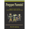 Prepper Parents! a Beginner's Guide to Surviving Societal Meltdown & Mayhem with Your Family