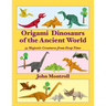 Origami Dinosaurs of the Ancient World: 35 Majestic Creatures from Deep Time