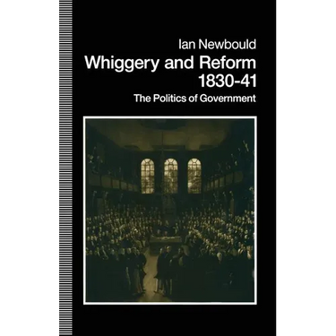 Whiggery and Reform, 1830-41: The Politics of Government