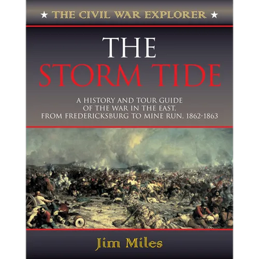 The Storm Tide: A History and Tour Guide of the War in the East, from Fredericksburg to Mine Run, 1862-1863
