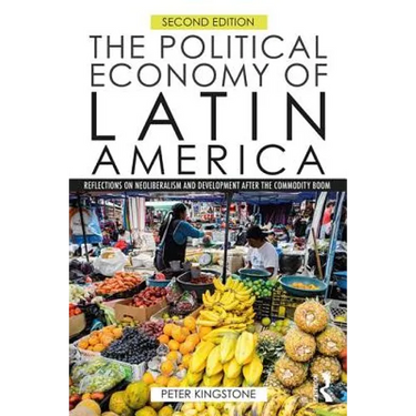 The Political Economy of Latin America: Reflections on Neoliberalism and Development After the Commodity Boom