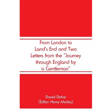 From London to Land's End and Two Letters from the "Journey through England by a Gentleman"