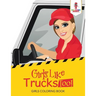Girls Like Trucks Too!: Girls Coloring Book