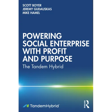Powering Social Enterprise with Profit and Purpose: The Tandem Hybrid