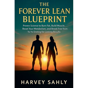 The Forever Lean Blueprint: Proven Science to Burn Fat, Build Muscle, Reset Your Metabolism, and Break Free from Yo-Yo Dieting for Lasting Results