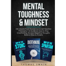Mental Toughness & Mindset: Life Lessons From Stoicism & Ancient Spartan Philosophy + A Guide on How to Stop Overthinking, Escape Negative Thoughts, R