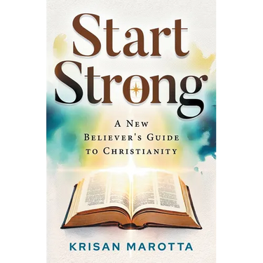 Start Strong: A New Believer's Guide to Christianity