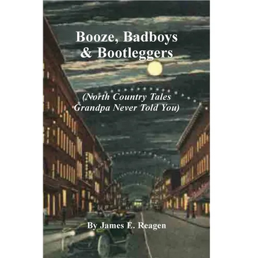 Booze, Badboys & Bootleggers: North Country Tales Grandpa Never Told You