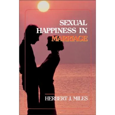 Sexual Happiness in Marriage, Revised Edition: An Honest Discussion of the Role of Sex in Marriage