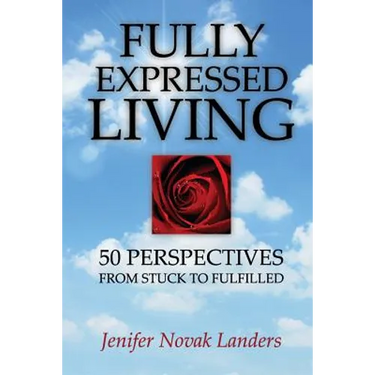 Fully Expressed Living: 50 Perspectives from Stuck to Fulfilled