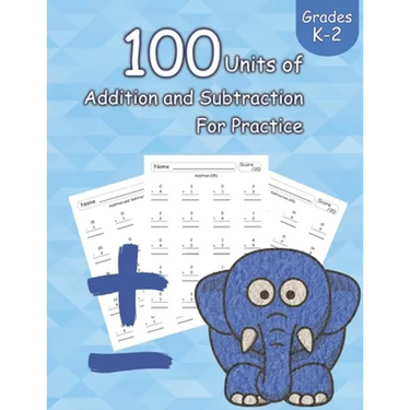 100 Units of Addition and Subtraction For Practice: Grades K-2, Workbooks Math Practice, Worksheet Arithmetic, Workbook With Answers For Kids