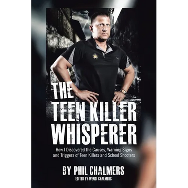 The Teen Killer Whisperer: How I Discovered the Causes, Warning Signs and Triggers of Teen Killers and School Shooters