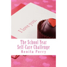 The School Year Self Care Challenge: Self Care Ideas for Workers and Educators