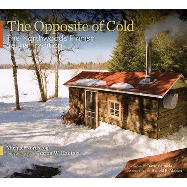 The Opposite of Cold: The Northwoods Finnish Sauna Tradition