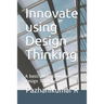 Innovate using Design Thinking: A basic guide to implement Design Thinking