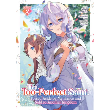 The Too-Perfect Saint: Tossed Aside by My Fiancé and Sold to Another Kingdom (Manga) Vol. 2