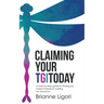Claiming Your TGIToday: A step-by-step guide to finding joy today instead of waiting for tomorrow