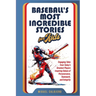 Baseball's Most Incredible Stories for Kids: Engaging Tales from Today's Greatest Players Inspiring Values of Perseverance, Teamwork, and Integrity