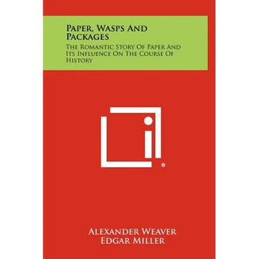 Paper, Wasps and Packages: The Romantic Story of Paper and Its Influence on the Course of History