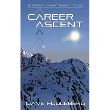 Career Ascent: 80 Lessons Your Mentor Should Tell You