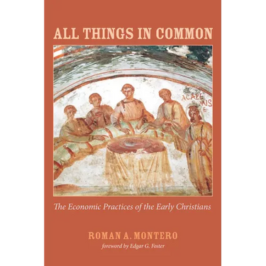 All Things in Common: The Economic Practices of the Early Christians