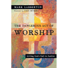 The Dangerous Act of Worship: Living God's Call to Justice