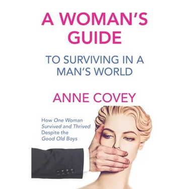 A Woman's Guide: To Surviving in a Man's World