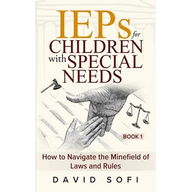 IEPs for Children with Special Needs: How to Navigate the Minefield of Laws and Rules (Book 1)