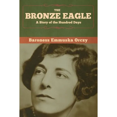 The Bronze Eagle: A Story of the Hundred Days