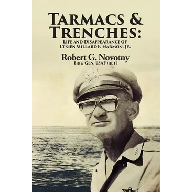 Tarmacs and Trenches: The Life and Disappearance of Lt Gen Millard F. Harmon, Jr.
