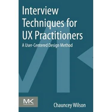 Interview Techniques for UX Practitioners: A User-Centered Design Method