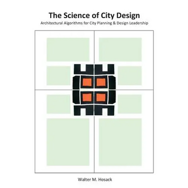 The Science of City Design: Architectural Algorithms for City Planning & Design Leadership