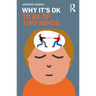 Why It's Ok to Be of Two Minds