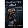 The Mismeasure of Orcs: A Critical Reassessment of Tolkien's Demonized Creatures