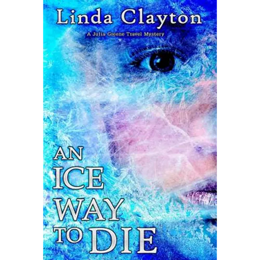 An Ice Way to Die: A Julia Greene Travel Mystery