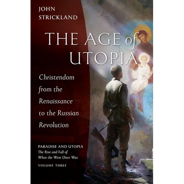 The Age of Utopia: Christendom from the Renaissance to the Russian Revolution