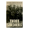Three Soldiers: A World War I Novel