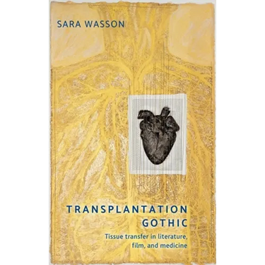 Transplantation Gothic: Tissue Transfer in Literature, Film, and Medicine