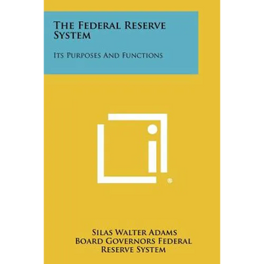 The Federal Reserve System: Its Purposes And Functions