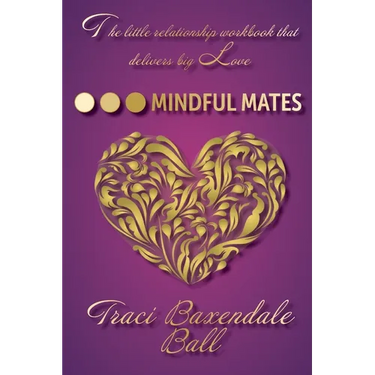 Mindful Mates: Weatherproof Your Relationship. Create Long-Term Love.