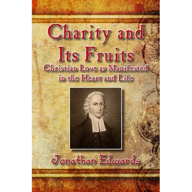 Charity and Its Fruits: Christian Love as Manifested in the Heart and Life
