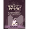 The Perinatal Patient: A Compassionate Approach to Treating Postpartum Depression, Anxiety, and Related Disorders