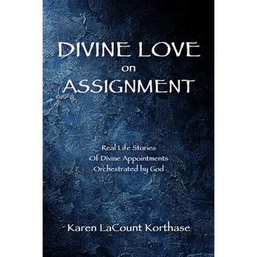 Divine Love on Assignment: Real Life Stories Of Divine Appointments Orchestrated by God