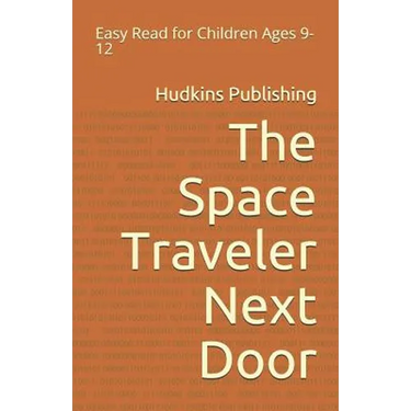The Space Traveler Next Door: Easy Read for Children Ages 9-12