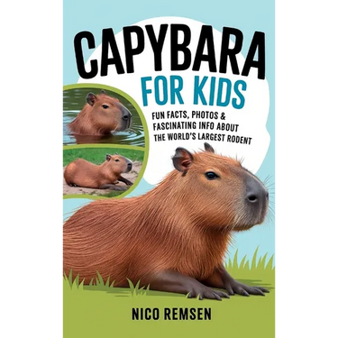 Capybara for Kids: Fun Facts, Photos & Fascinating Info About the World's Largest Rodent