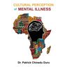 Cultural Perception of Mental Illness: West African Immigrants in Philadelphia Perspective