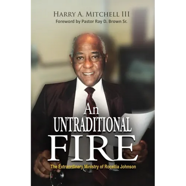 An Untraditional Fire: The Extraordinary Ministry of Rocellia Johnson